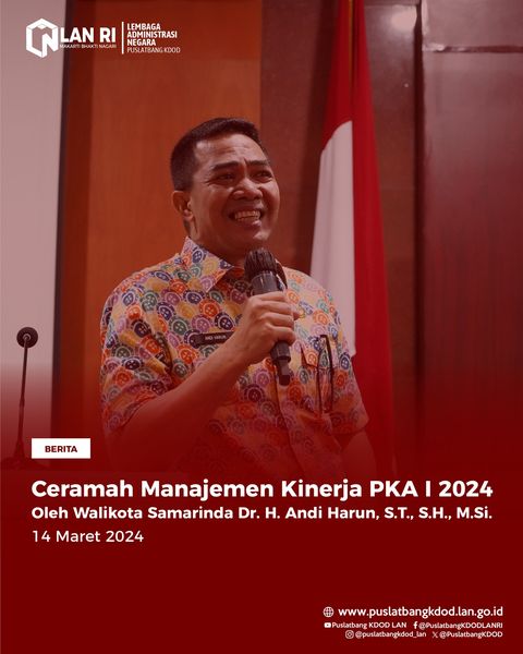 Ceramah Manajemen Kinerja PKA I 2024 Oleh Walikota Samarinda Dr. H. Andi Harun, S.T., S.H., M.Si.